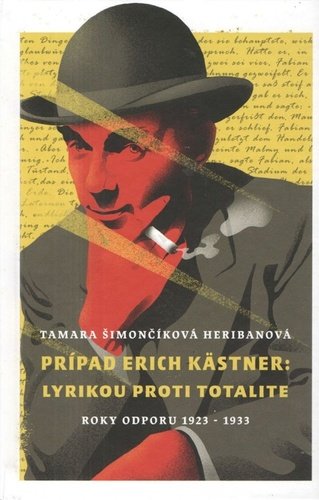 Levně Prípad Erich Kästner: Lyrikou proti totalite (roky odporu 1923 - 1933) - Tamara Šimončíková Heribanová