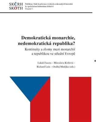 Demokratická monarchie, nedemokratická republika? - Kontinuity a zlomy mezi monarchií a republikou ve střední Evropě - Lukáš Fasora
