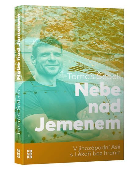 Nebe nad Jemenem - V jihozápadní Asii s Lékaři bez hranic, 1. vydání - Tomáš Šebek