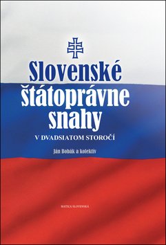 Slovenské štátoprávne snahy v dvadsiatom storočí - Ján Bobák; Jan Vladislav