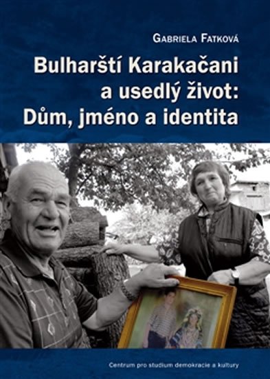 Levně Bulharští Karakačani a usedlý život: Dům, jméno a identita + DVD - Gabriela Fatková