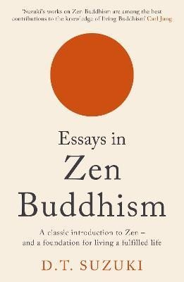 Essays in Zen Buddhism - Daisecu Teitaró Suzuki