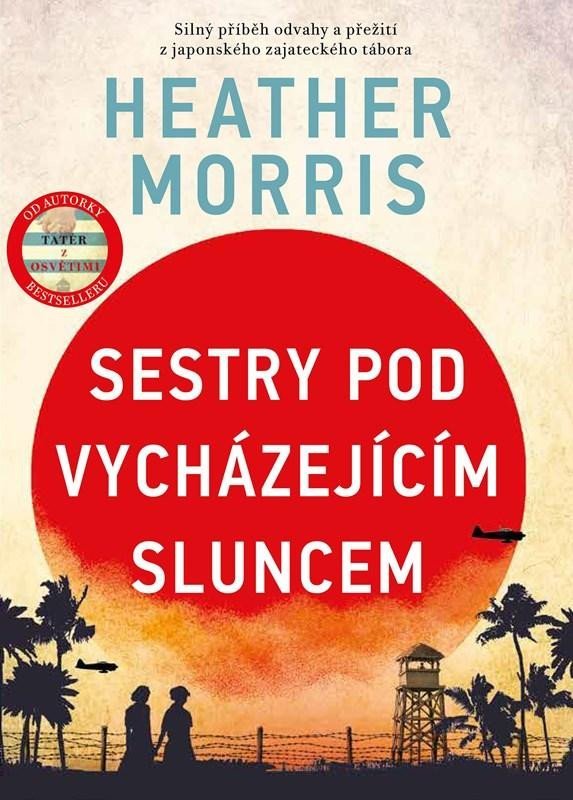 Levně Sestry pod vycházejícím sluncem - Silný příběh odvahy a přežití z japonského zajateckého tábora - Morris Heather