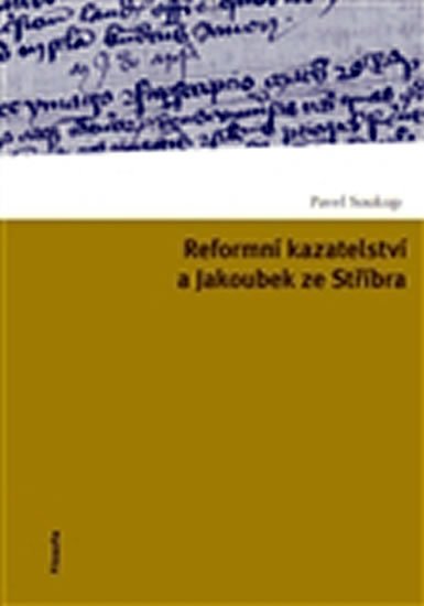Levně Reformní kazatelství a Jakoubek ze Stříbra - Pavel Soukup