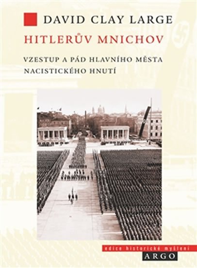 Hitlerův Mnichov - Vzestup a pád hlavního města nacistického hnutí - David Clay Large