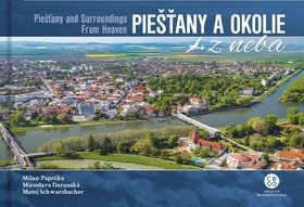 Levně Piešťany a okolie z neba - Milan Paprčka; Miroslava Daranská; Matej Schwarzbacher