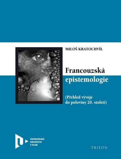 Levně Francouzská epistemologie - Přehled vývoje do poloviny 20. století - Miloš Kratochvíl
