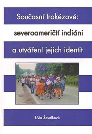 Levně Současní Irokézové: severoameričtí indiáni a utváření jejich identit - Lívia Šavelková