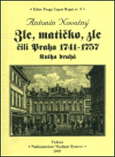 Levně Zle, matičko, zle čili Praha 1741-1757. Kniha druhá - Antonín Novotný