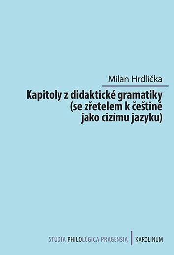 Levně Kapitoly z didaktické gramatiky se zřetelem k češtině jako cizímu jazyku - Milan Hrdlička