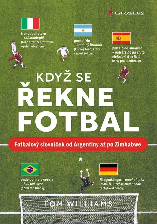 Levně Když se řekne fotbal - Fotbalový slovníček od Argentiny až po Zimbabwe - Tom Williams