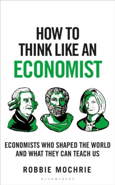 Levně How to Think Like an Economist : The Great Economists Who Shaped the World and What We Can Learn From Them Today