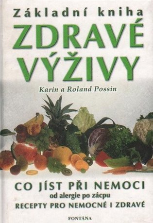 Základní kniha zdravé výživy co jíst při nemoci - Karin Possin; Poland Possin