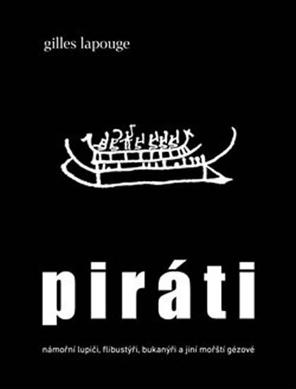 Levně Piráti - námořní lupiči, flibustýři, bukanýři a jiní mořští gézové - Gilles Lapouge