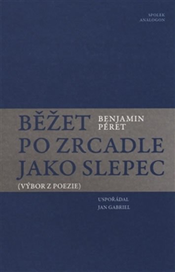 Levně Běžet po zrcadle jako slepec (Výbor z poezie) - Benjamin Péret