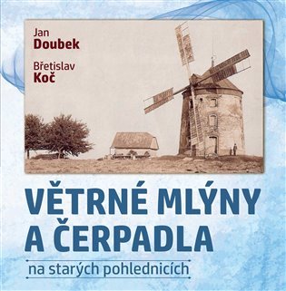 Levně Větrné mlýny a čerpadla na starých pohlednicích - Jan Doubek