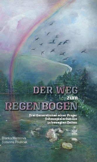 Der weg zum Regenbogen / Cesta za duhou - Vzpomínky dcery a vnučky herce, režiséra a scenáristy Čeňka Šlégla - Zuzana Pouliček