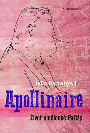 Levně Apollinaire - Život umělecké Paříže - Julia Hartwigová