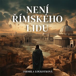 Levně Není římského lidu - 2 CDmp3 (Čte Pavel Soukup) - Jarmila Loukotková