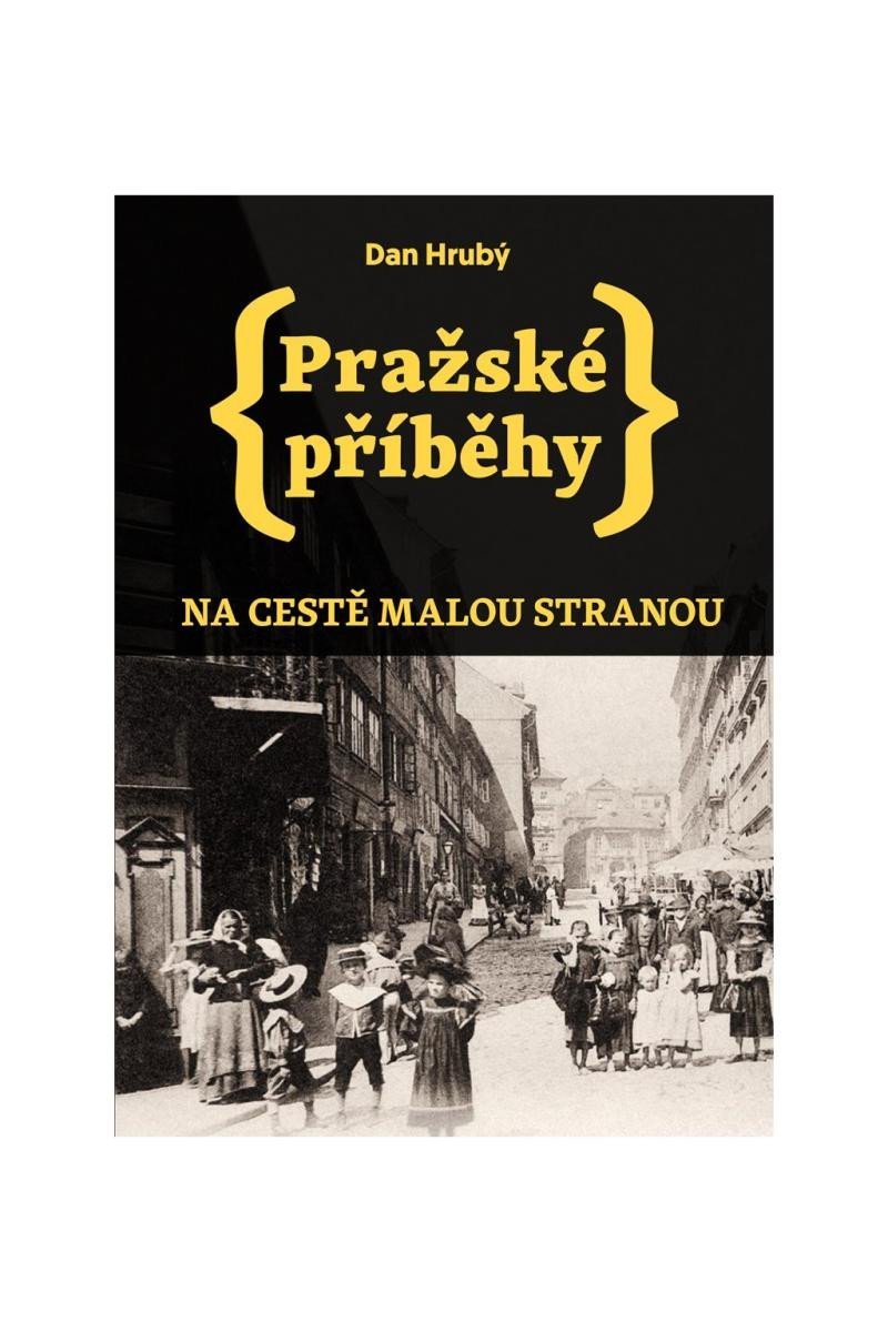 Pražské příběhy - Na cestě Malou stranou, 2. vydání - Dan Hrubý