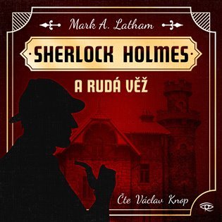 Levně Sherlock Holmes a Rudá věž - CDmp3 (Čte Václav Knop) - Mark A. Latham