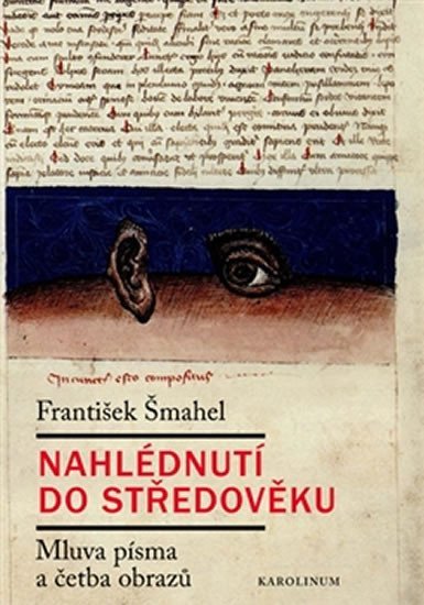 Levně Nahlédnutí do středověku - Mluva písma a četba obrazů - František Šmahel