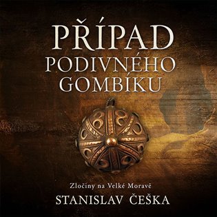 Případ podivného gombíku - Zločiny na Velké Moravě - CDmp3 (Čte David Kaloč) - Stanislav Češka