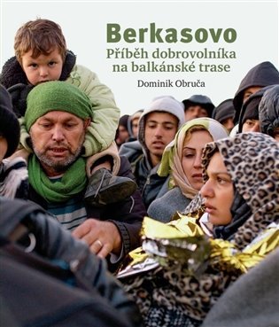 Berkasovo - Příběh dobrovolníka na balkánské trase - Dominik Obruča