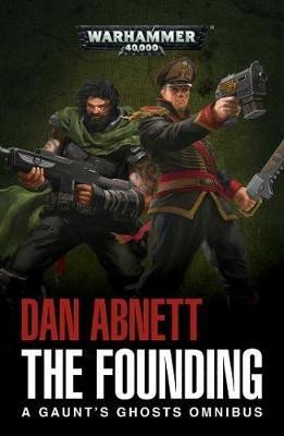 The Founding: A Gaunt´s Ghosts Omnibus - Dan Abnett