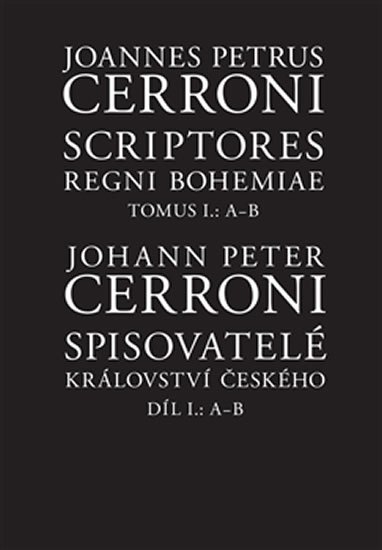 Spisovatelé Království českého - Díl I. A-B / Scriptores Regni Bohemiae - Tomus I. A-B - Johann Peter Cerroni