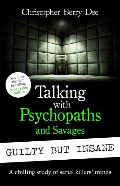 Levně Talking with Psychopaths and Savages: Guilty but Insane - Christopher Berry-Dee