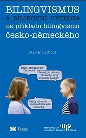 Levně Bilingvismus a bilingvní výchova na příkladu bilingvismu česko-německého - Martin Lachout