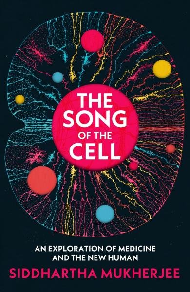 Levně The Song of the Cell: An Exploration of Medicine and the New Human - Siddhartha Mukherjee