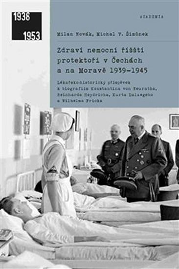 Zdraví nemocní říšští protektoři v Čechách a na Moravě 1939-1945 - Milan Novák