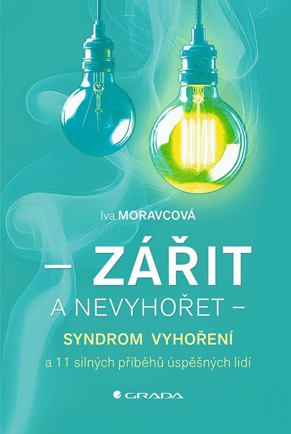 Levně Zářit a nevyhořet - Syndrom vyhoření a 11 silných příběhů úspěšných lidí - Iva Moravcová