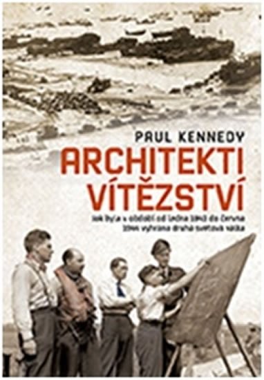 Levně Architekti vítězství - Jak byla v období od ledna 1943 do června 1944 vyhrána druhá světová válka - Paul Kennedy