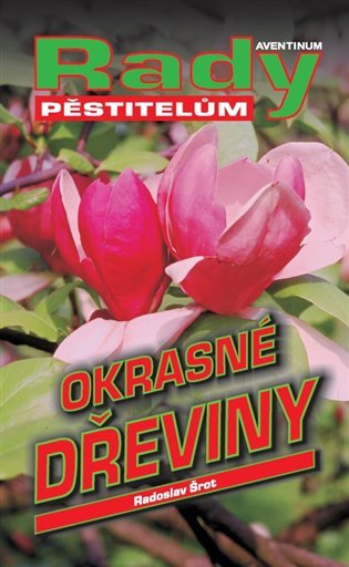 Levně Okrasné dřeviny - Rady pěstitelům - Radoslav Šrot