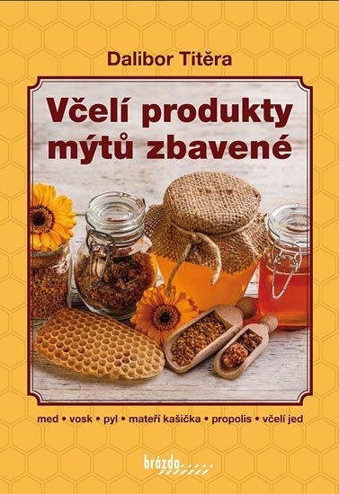 Levně Včelí produkty mýtů zbavené, 2. vydání - Dalibor Titěra