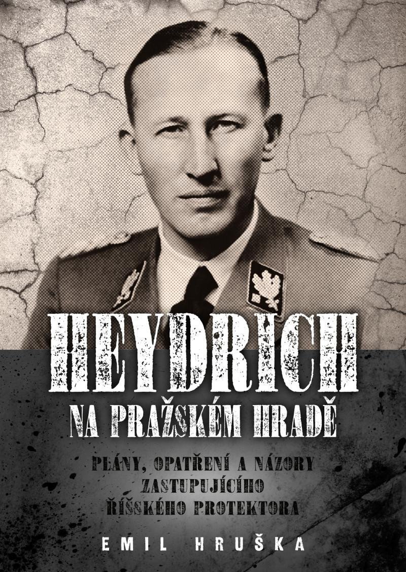 Levně Heydrich na Pražském hradě - Plány, opatření a názory zastupujícího říšského protektora - Emil Hruška