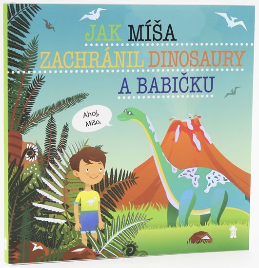Jak Míša zachránil dinosaury a babičku - Dětské knihy se jmény - Šimon Matějů