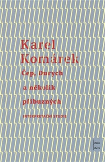 Čep, Durych a několik příbuzných - Interpretační studie - Karel Komárek