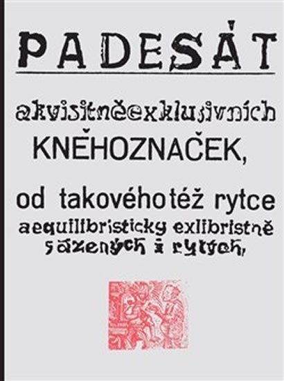 Levně Padesát akvisitněexklusivních kněhoznaček od takovéhotéž rytce aequilibris - Josef Váchal