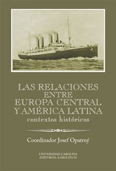 Levně Las relaciones entre Europa Central y América Latina - Contextos históricos - Josef Opatrný
