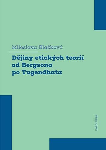 Levně Dějiny etických teorií od Bergsona po Tugendhata - Miloslava Blažková