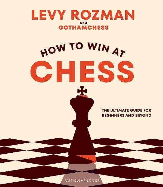 Levně How to Win At Chess: The Ultimate Guide for Beginners and Beyond - Levy Rozman