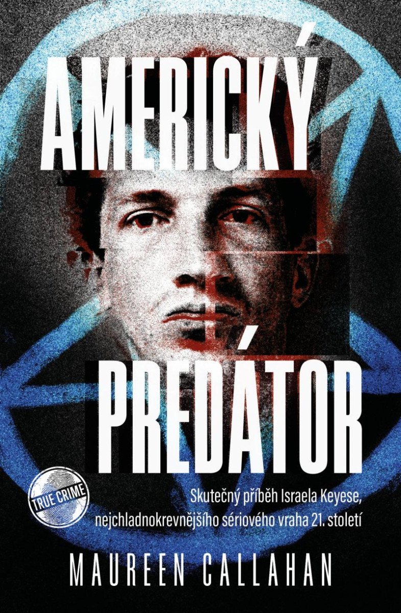 Levně Americký predátor - Skutečný příběh Israela Keyese, nejchladnokrevnějšího sériového vraha 21. století - Maureen Callahanová