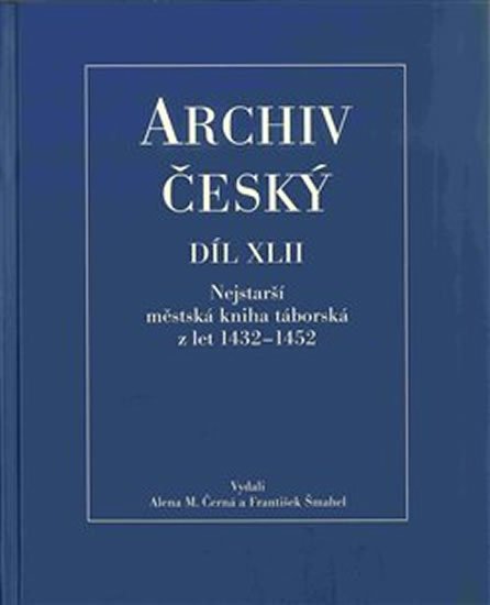 Archiv český XLII - Nejstarší městská kniha táborská z let 1432-1452 - Alena Černá
