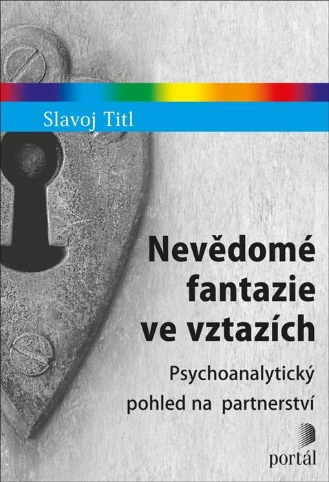 Nevědomé fantazie ve vztazích - Psychoanalytický pohled na partnerství - Slavoj Titl