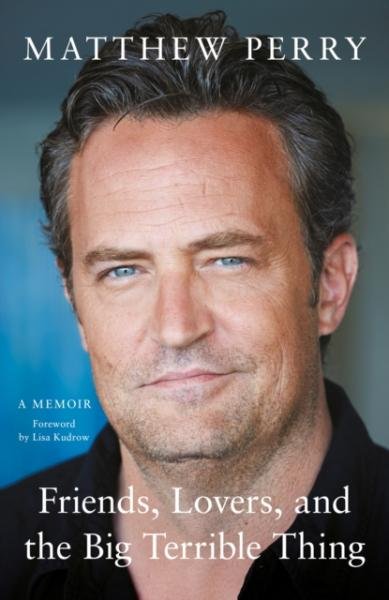 Friends, Lovers and the Big Terrible Thing: ´Funny, fascinating and compelling´ The Times - Matthew Perry