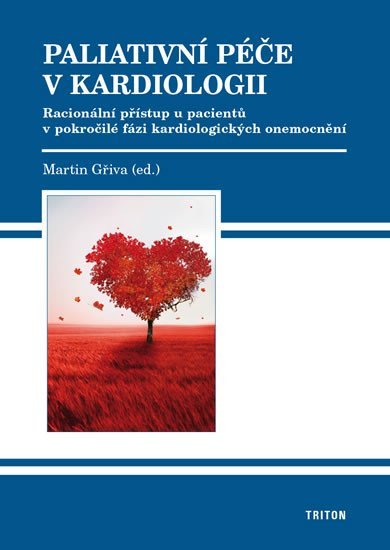 Levně Paliativní péče v kardiologii - Racionální přístup u pacientů v pokročilé fázi kardiologických onemocnění - Martin Gřiva